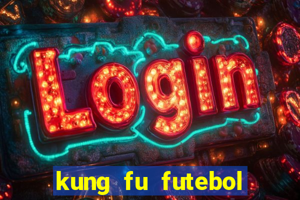 kung fu futebol clube filme completo dublado